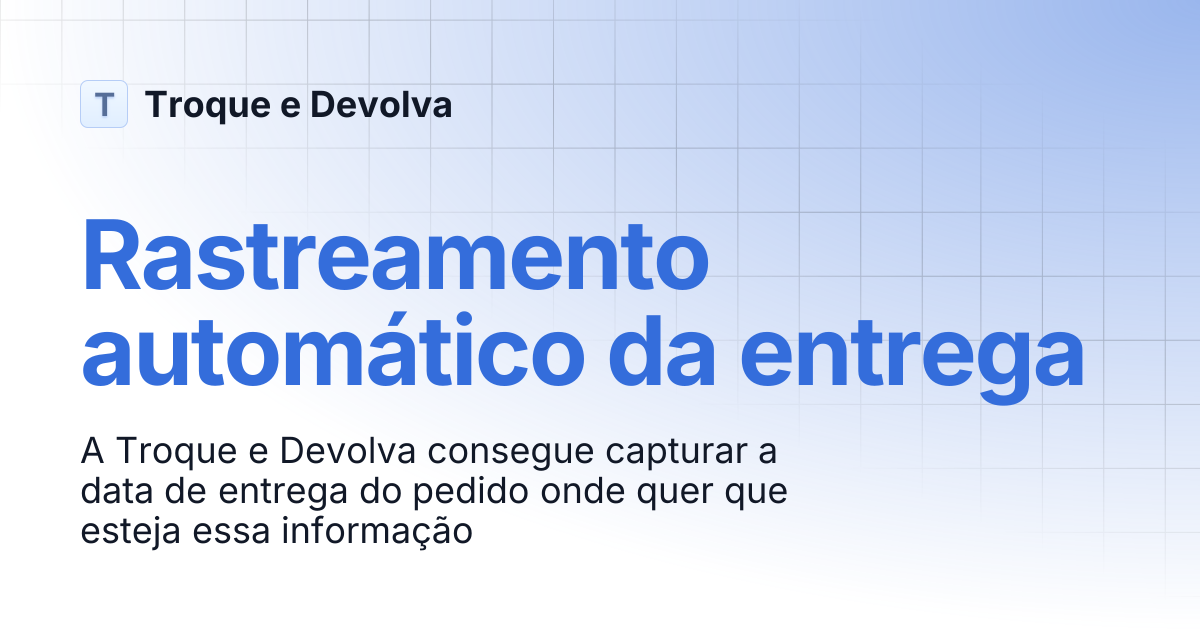 Rastreamento automático da entrega | Troque e Devolva