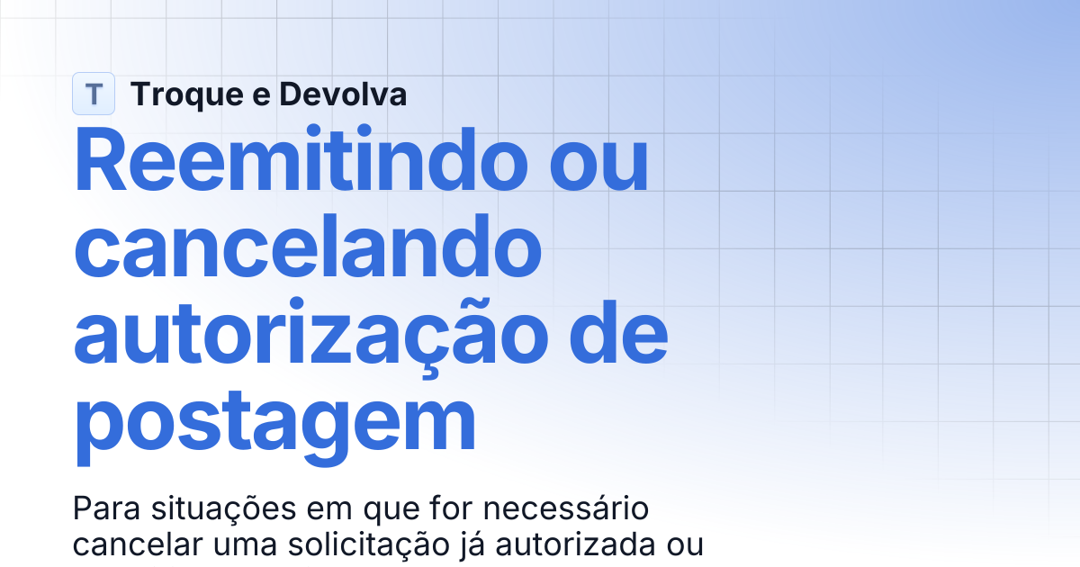 Reemitindo ou cancelando autorização de postagem | Troque e Devolva