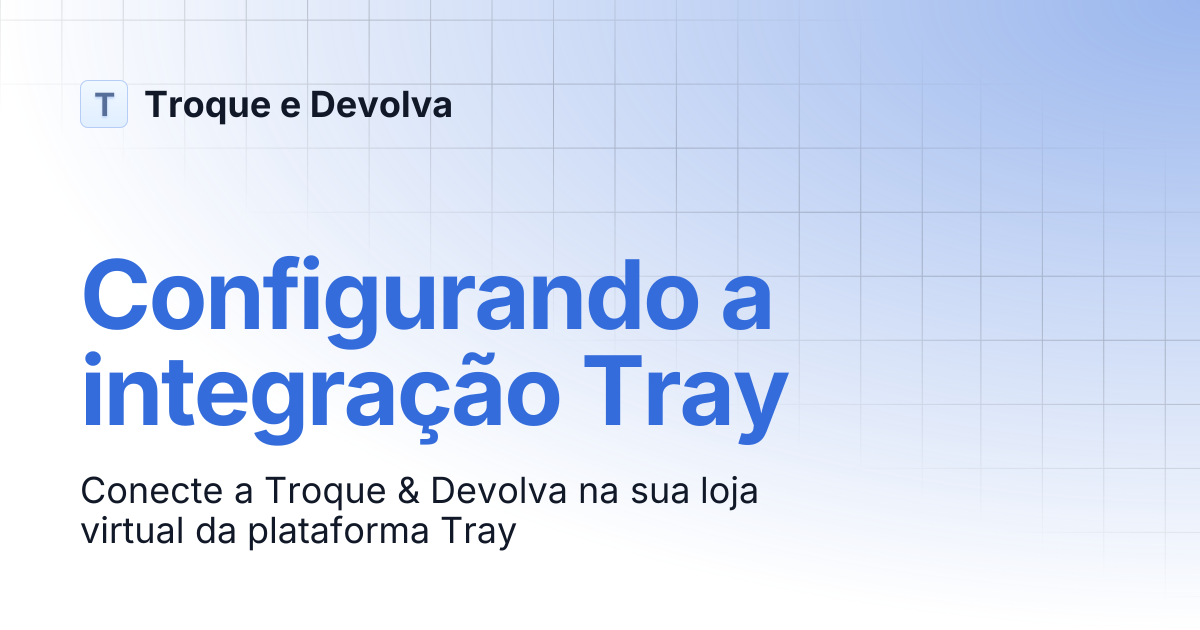 Configurando a integração Tray | Troque e Devolva