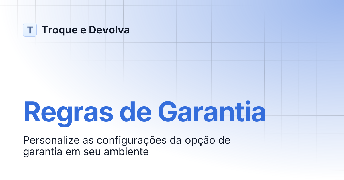 Regras de Garantia | Troque e Devolva