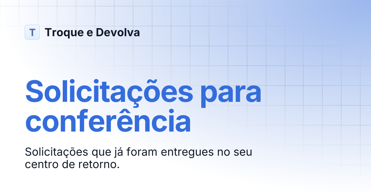 Solicitações para conferência | Troque e Devolva