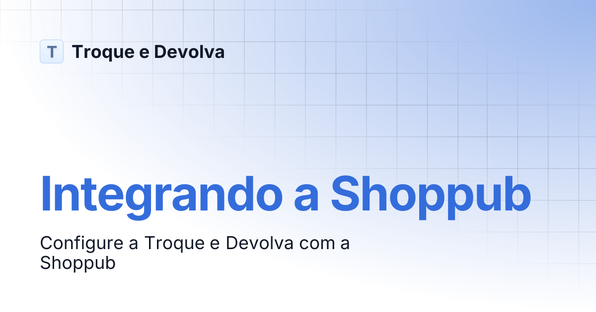 Integrando a Shoppub | Troque e Devolva