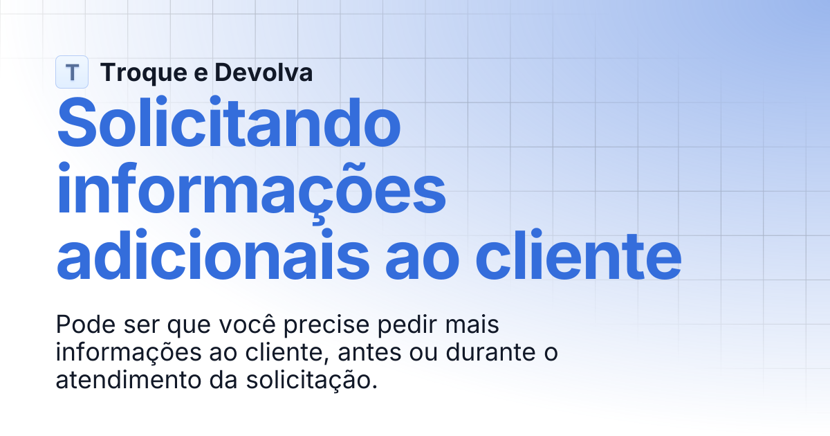 Solicitando informações adicionais ao cliente | Troque e Devolva