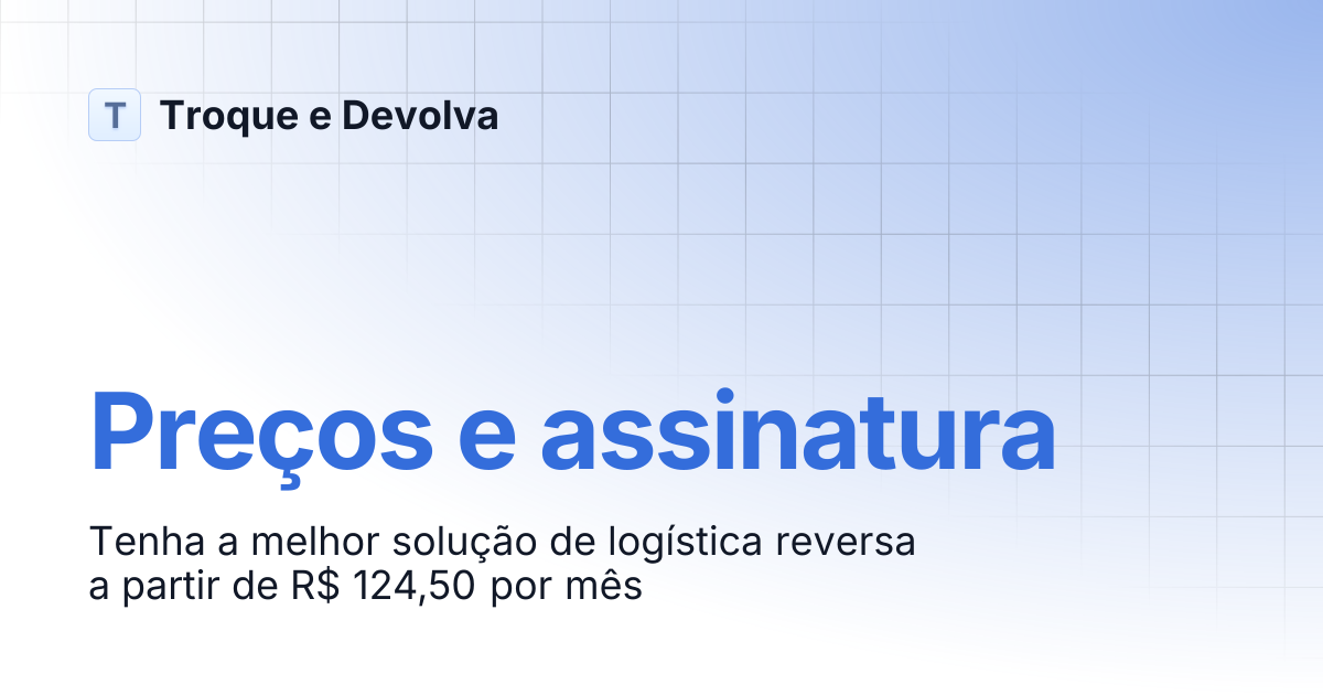 Preços e assinatura | Troque e Devolva